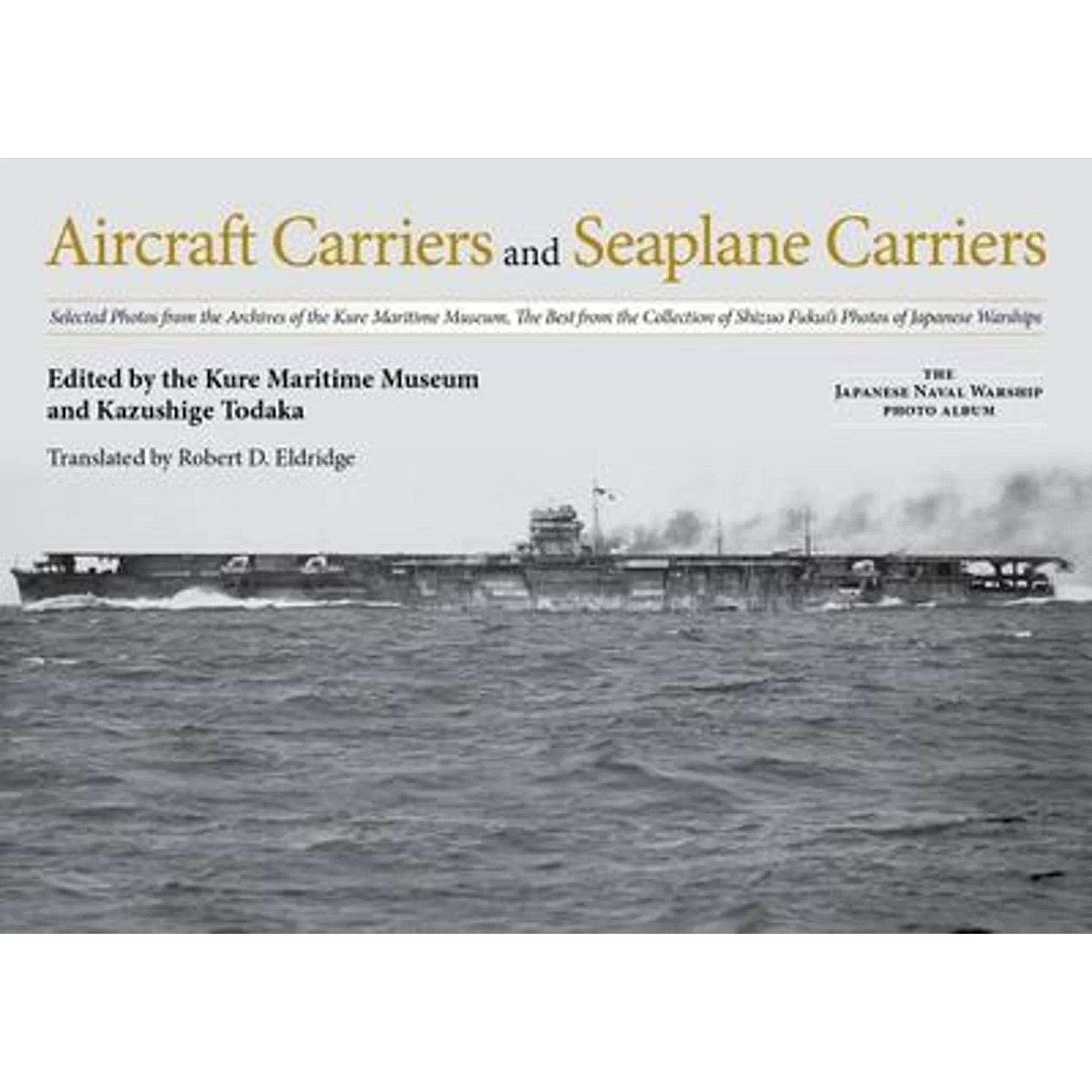 Pre-Owned Aircraft Carriers and Sizeeaplane Carriers: Sizeelected Photos from the Archives of the Kure (Hardcover) by Kazushige Todaka, Robert D Eldridge